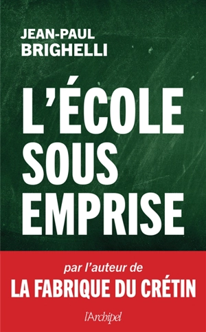 L'école sous emprise : essai - Jean-Paul Brighelli