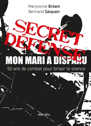 Secret défense : mon mari a disparu : 50 ans de combat pour briser le silence - Maryvonne Bréant