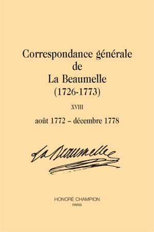 Correspondance générale de La Beaumelle (1726-1773). Vol. 18. Août 1772-décembre 1778 - Laurent Angliviel de La Beaumelle