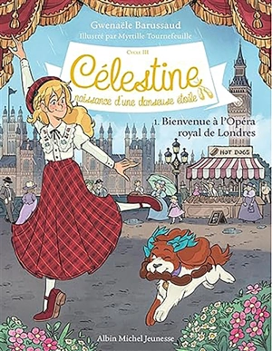 Célestine : cycle 3, naissance d'une danseuse étoile. Vol. 1. Bienvenue à l'Opéra royal de Londres - Gwenaële Barussaud