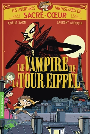 Les aventures fantastiques de Sacré-Coeur. Vol. 2. Le vampire de la tour Eiffel - Amélie Sarn