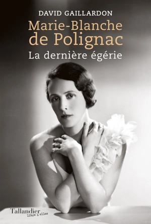 Marie-Blanche de Polignac : la dernière égérie - David Gaillardon