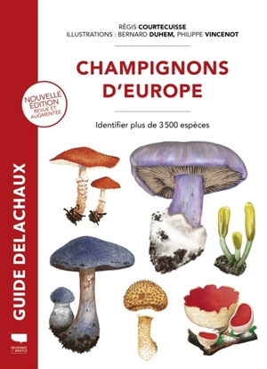 Champignons d'Europe : identifier plus de 3.500 espèces - Régis Courtecuisse