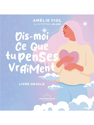 Dis-moi ce que tu penses vraiment : livre oracle - Amélie Fiol