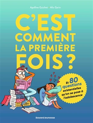 C'est comment la première fois ? : et 80 questions existentielles qu'on se pose à l'adolescence - Apolline Guichet