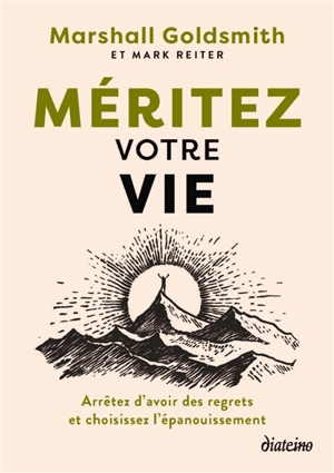 Méritez votre vie : arrêtez d'avoir des regrets et choisissez l'épanouissement - Marshall Goldsmith