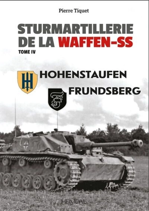 Sturmartillerie de la Waffen-SS. Vol. 4. Hohenstaufen, Frundsberg - Pierre Tiquet