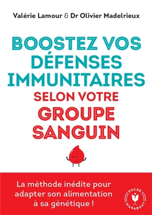 Boostez vos défenses immunitaires selon votre groupe sanguin : la méthode inédite pour adapter son alimentation à sa génétique ! - Valérie Lamour