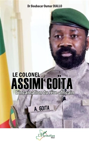 Le colonel Assimi Goïta : l'incarnation du rêve africain - Boubacar Oumar Diallo