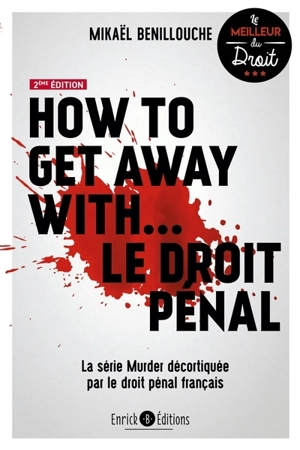 How to get away with... le droit pénal : la série Murder décortiquée par le droit pénal français - Mikaël Benillouche