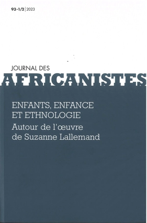 Journal des africanistes, n° 93-1. Enfants, enfance et ethnologie : autour de l'oeuvre de Suzanne Lallemand