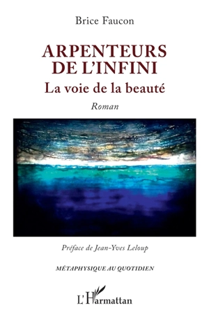 Arpenteurs de l'infini : la voie de la beauté - Brice Faucon