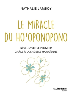 Le miracle du ho'oponopono : révélez votre pouvoir grâce à la sagesse hawaïenne - Nathalie Lamboy