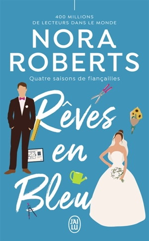 Quatre saisons de fiançailles. Vol. 2. Rêves en bleu - Nora Roberts