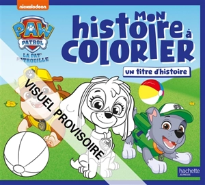 La Pat' Patrouille : mon histoire à colorier - Nickelodeon
