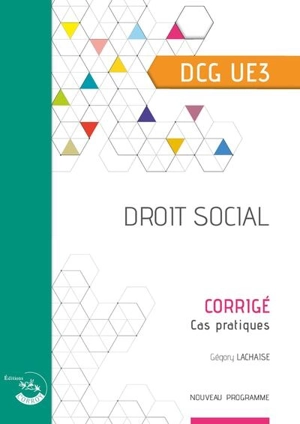 Droit social, DCG UE3 : corrigé, cas pratiques - Grégory Lachaise