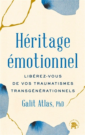 Héritage émotionnel : libérez-vous de vos traumatismes transgénérationnels - Galit Atlas