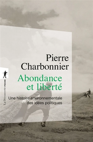 Abondance et liberté : une histoire environnementale des idées politiques - Pierre Charbonnier