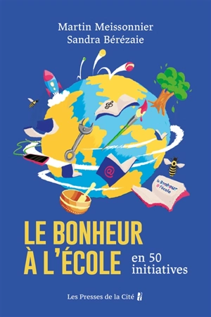 Le bonheur à l'école : en 50 initiatives - Martin Meissonnier