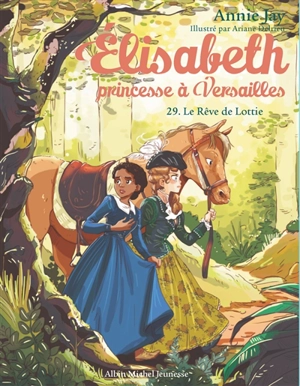 Elisabeth, princesse à Versailles. Vol. 29. Le rêve de Lottie - Annie Jay