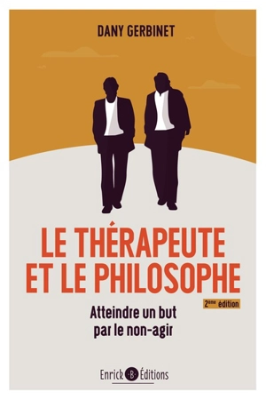 Le thérapeute et le philosophe : atteindre un but par le non-agir - Daniel Gerbinet