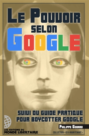 Le pouvoir selon Google. Guide pratique pour boycotter Google - Philippe Godard