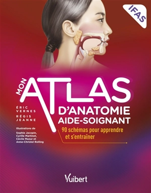 Mon atlas d'anatomie aide-soignant, IFAS : 90 schémas pour apprendre et s'entraîner - Eric Vernes