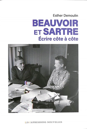 Beauvoir et Sartre : écrire côte à côte - Esther Demoulin