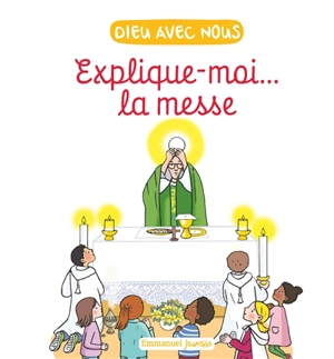 Dieu avec nous : explique-moi... la messe - Anne de Braux