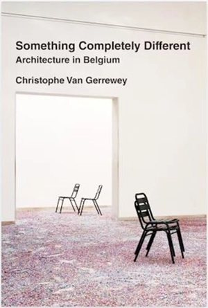 Something Completely Different : Architecture in Belgium - Christophe Van Gerrewey