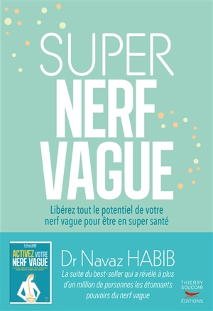 Super nerf vague : libérez tout le potentiel de votre nerf vague pour être en super santé - Navaz Habib