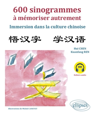 600 sinogrammes à mémoriser autrement : immersion dans la culture chinoise - Hui Chen