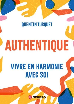 Authentique : vivre en harmonie avec soi - Quentin Turquet