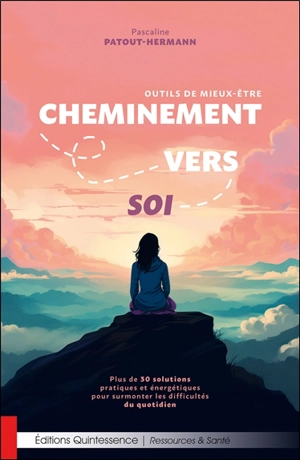 Cheminement vers soi : outils de mieux-être : plus de 30 solutions pratiques et énergétiques pour surmonter les difficultés du quotidien - Pascaline Patout-Hermann