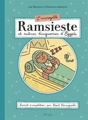 L'incroyable Ramsieste et autres dingueries d'Egypte : journal d'expédition, par Raoul Bonnepioche - Lise Benincà