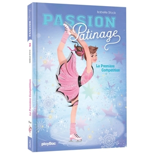 Passion patinage. Vol. 2. La première compétition - Isabelle Stock