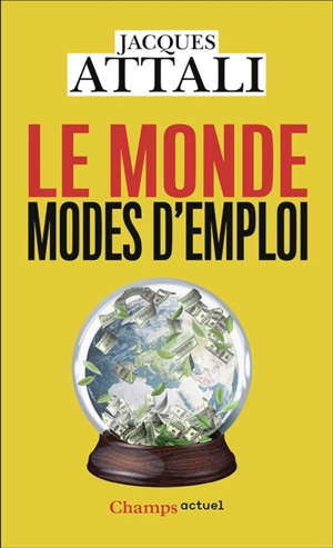 Le monde, modes d'emploi : comprendre, prévoir, agir, protéger - Jacques Attali