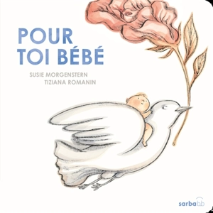 Pour toi bébé ! : bienvenue au monde - Susie Morgenstern