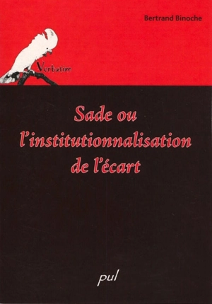 Sade, ou, L'institutionnalisation de l'écart - Bertrand Binoche