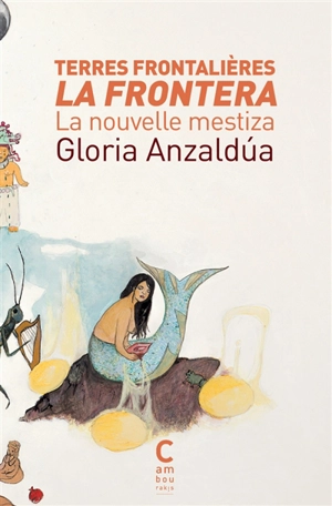 Terres frontalières, la frontera : la nouvelle mestiza - Gloria Anzaldua