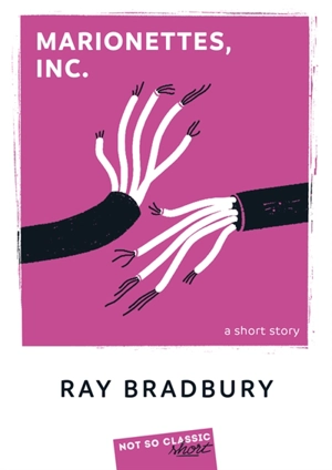 Marionettes, Inc. : a short story - Ray Bradbury