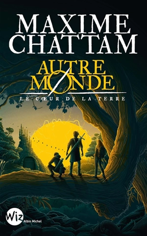 Autre-monde. Vol. 3. Le coeur de la Terre - Maxime Chattam