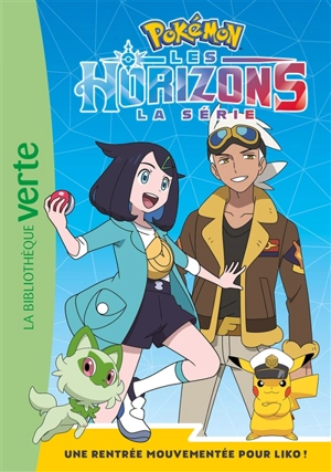 Pokémon : la série Les horizons. Vol. 1. Une rentrée mouvementée pour Liko ! - Natacha Godeau