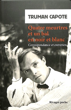 Quatre meurtres et un bal en noir et blanc : correspondance et entretien - Truman Capote