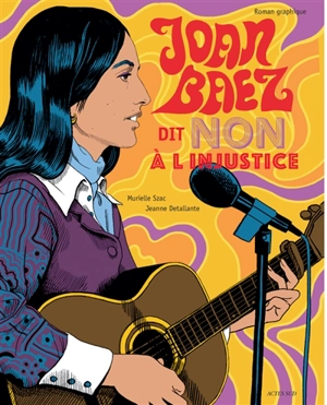 Joan Baez dit non à l'injustice : roman graphique - Murielle Szac