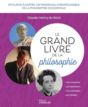 Le grand livre de la philosophie : de Platon à Sartre, un panorama chronologique de la philosophie occidentale - Claude-Henry Du Bord