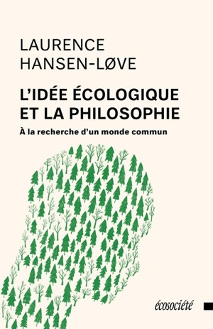 L'Idée écologique et la philosophie : A la recherche d'un monde commun - Laurence Hansen-Love