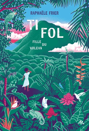 Ti Fol : fille du volcan - Raphaële Frier