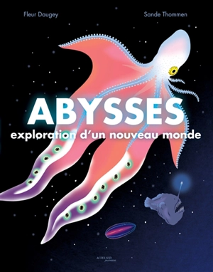 Abysses : exploration d'un nouveau monde - Fleur Daugey