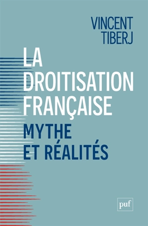 La droitisation française : mythe et réalités : comment citoyens et électeurs divergent - Vincent Tiberj